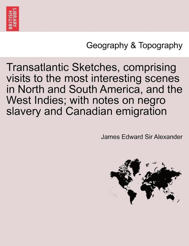 James Edward Sir Alexander - Transatlantic Sketches, Comprising Visits to the Most Interesting Scenes in North and South America, and the West Indies; With Notes on Negro Slavery, Häftad