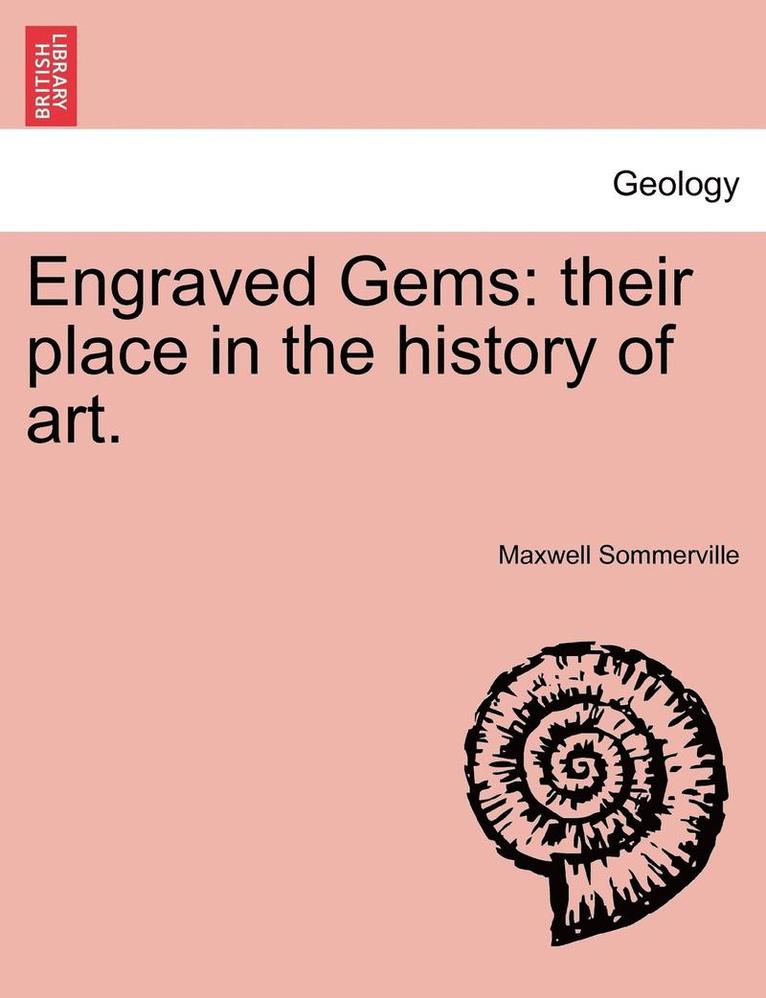 Engraved Gems: Their Place in the History of Art.