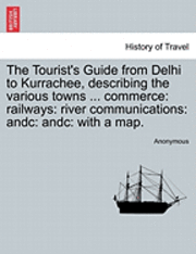 bokomslag The Tourist's Guide from Delhi to Kurrachee, Describing the Various Towns ... Commerce