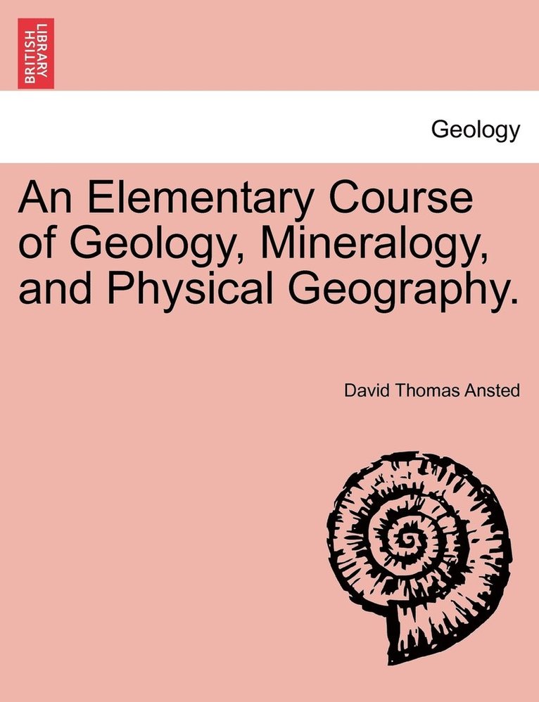 David Thomas Ansted - Elementary Course of Geology, Mineralogy, and Physical Geography. Second Edition., Häftad