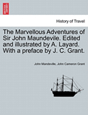 The Marvellous Adventures of Sir John Maundevile. Edited and Illustrated by A. Layard. with a Preface by J. C. Grant. 1
