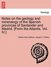 bokomslag Notes on the Geology and Mineralogy of the Spanish Provinces of Santander and Madrid. [From the Atlantis, Vol. IV.]