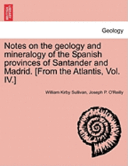 Notes on the Geology and Mineralogy of the Spanish Provinces of Santander and Madrid. [From the Atlantis, Vol. IV.] 1