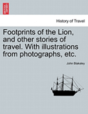 bokomslag Footprints of the Lion, and Other Stories of Travel. with Illustrations from Photographs, Etc.