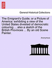 bokomslag The Emigrant's Guide; Or a Picture of America