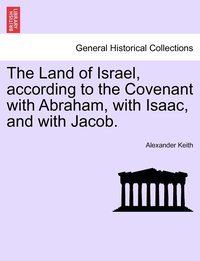 bokomslag The Land of Israel, according to the Covenant with Abraham, with Isaac, and with Jacob.