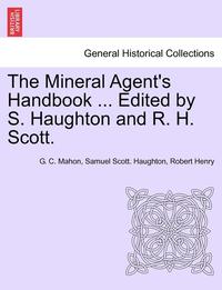 bokomslag The Mineral Agent's Handbook ... Edited by S. Haughton and R. H. Scott.