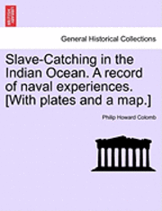 bokomslag Slave-Catching in the Indian Ocean. A record of naval experiences. [With plates and a map.]