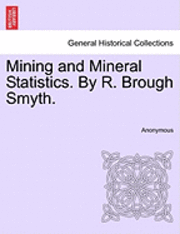Anonymous - Mining and Mineral Statistics. by R. Brough Smyth., Häftad
