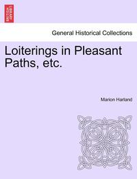 bokomslag Loiterings in Pleasant Paths, Etc.