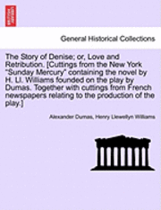 bokomslag The Story of Denise; Or, Love and Retribution. [Cuttings from the New York Sunday Mercury Containing the Novel by H. LL. Williams Founded on the Play