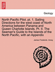 bokomslag North Pacific Pilot. PT. 1. Sailing Directions for the West Coast of North America Between Panama and Queen Charlotte Islands. PT. II. the Seaman's Gu