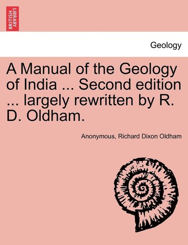 bokomslag A Manual of the Geology of India ... Second edition ... largely rewritten by R. D. Oldham.