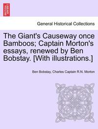 bokomslag The Giant's Causeway Once Bamboos; Captain Morton's Essays, Renewed by Ben Bobstay. [With Illustrations.]