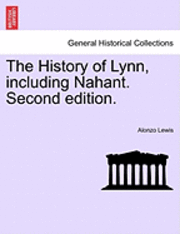 Alonzo Lewis - The History of Lynn, Including Nahant. Second Edition., Häftad