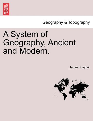 bokomslag System of Geography, Ancient and Modern. Vol. III.