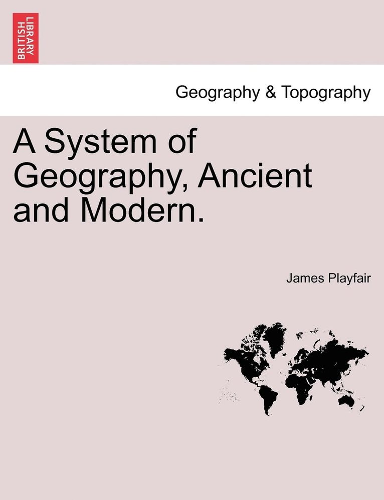 System of Geography, Ancient and Modern. Vol. III.
