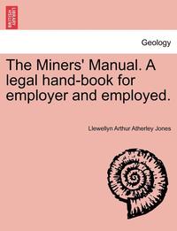 bokomslag The Miners' Manual. a Legal Hand-Book for Employer and Employed.