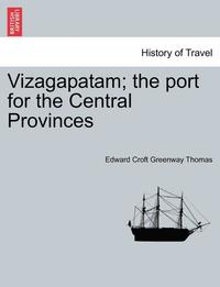 bokomslag Vizagapatam; The Port for the Central Provinces