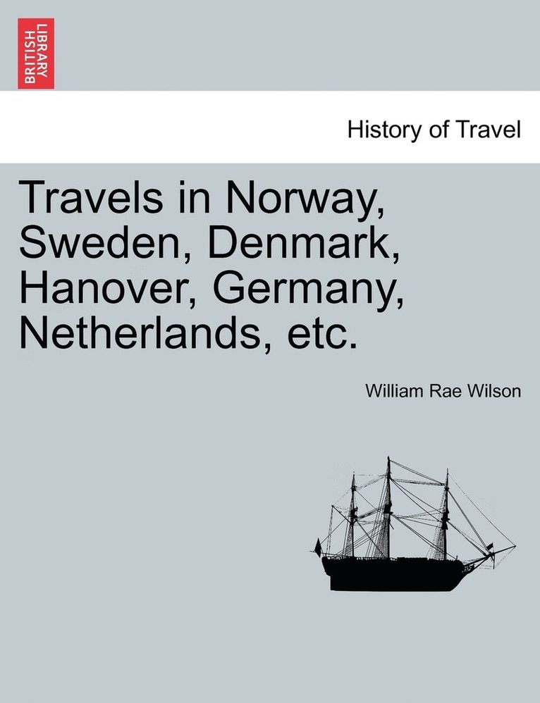 Travels in Norway, Sweden, Denmark, Hanover, Germany, Netherlands, etc. 1