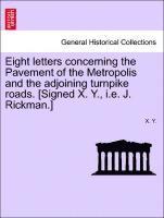 Eight Letters Concerning the Pavement of the Metropolis and the Adjoining Turnpike Roads. [Signed X. Y., i.e. J. Rickman.] 1