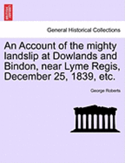 bokomslag An Account of the Mighty Landslip at Dowlands and Bindon, Near Lyme Regis, December 25, 1839, Etc.