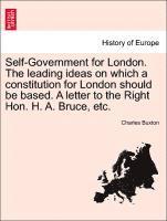 Charles Buxton - Self-Government for London. the Leading Ideas on Which a Constitution for London Should Be Based. a Letter to the Right Hon. H. A. Bruce, Etc., Häftad