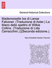 bokomslag Mademoiselle Ixe Di Lanoe Falconer. (Traduzione Di Aster.) La Mano Dello Spettro Di Wilkie Collins. (Traduzione Di Lida Cerracchini.) [(Seconda Edizio