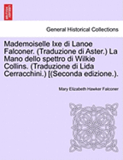 bokomslag Mademoiselle Ixe Di Lanoe Falconer. (Traduzione Di Aster.) La Mano Dello Spettro Di Wilkie Collins. (Traduzione Di Lida Cerracchini.) [(Seconda Edizione.).