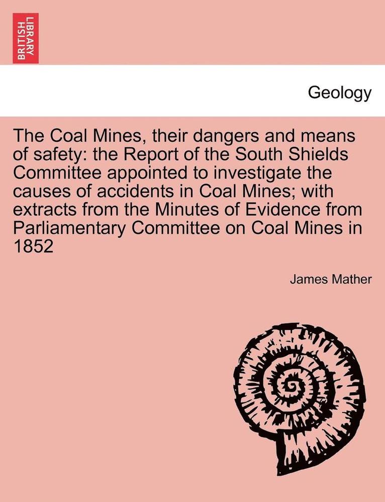 The Coal Mines, Their Dangers and Means of Safety 1