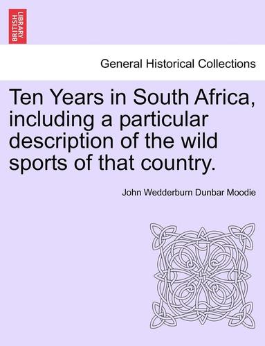 bokomslag Ten Years in South Africa, Including a Particular Description of the Wild Sports of That Country. Vol. II