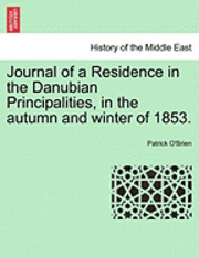 Journal of a Residence in the Danubian Principalities, in the Autumn and Winter of 1853. 1