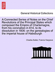 bokomslag A Connected Series of Notes on the Chief Revolutions of the Principal States Which Composed the Empire of Charlemagne, from His Coronation in 814, to Its Dissolution in 1806