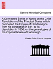 Charles Butler, Francis Hargrave - Connected Series of Notes on the Chief Revolutions of the Principal States Which Composed the Empire of Charlemagne, from His Coronation in 814, to Its Dissolution in 1806, Häftad