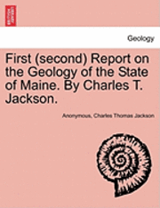 Anonymous, Charles Thomas Jackson - First (Second) Report on the Geology of the State of Maine. by Charles T. Jackson., Häftad