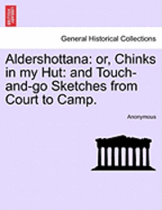 bokomslag Aldershottana: Or, Chinks in My Hut: And Touch-And-Go Sketches from Court to Camp.