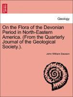 John William Dawson - On the Flora of the Devonian Period in North-Eastern America. (from the Quarterly Journal of the Geological Society.)., Häftad