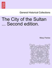 bokomslag The City of the Sultan ... Second Edition.