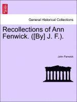 John Fenwick - Recollections of Ann Fenwick. ([by] J. F.)., Häftad