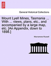 bokomslag Mount Lyell Mines, Tasmania ... with ... Views, Plans, Etc., and Accompanied by a Large Map, Etc. [An Appendix, Down to 1898.]