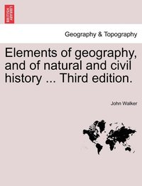 bokomslag Elements of geography, and of natural and civil history ... Third edition.