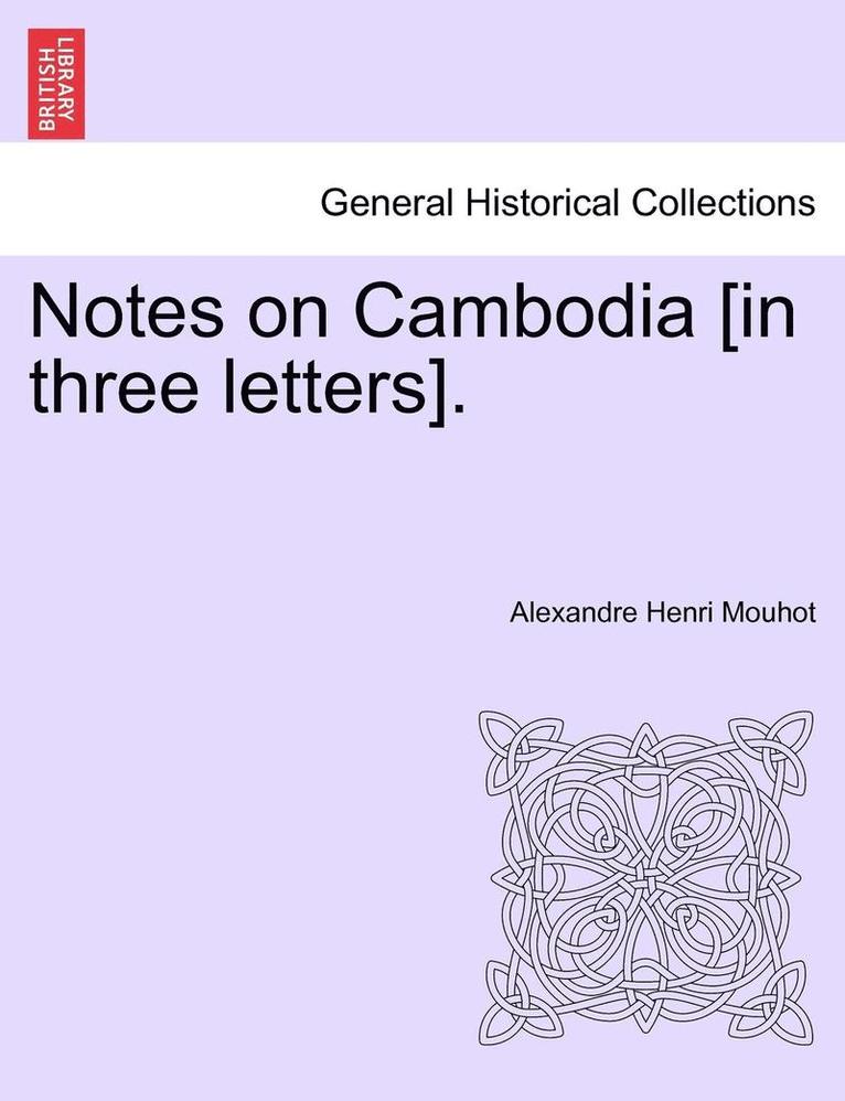 Alexandre Henri Mouhot - Notes on Cambodia [In Three Letters]., Häftad