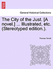 bokomslag The City of the Just. [A Novel.] ... Illustrated, Etc. (Stereotyped Edition.).