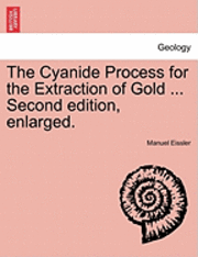 bokomslag The Cyanide Process for the Extraction of Gold ... Second Edition, Enlarged.