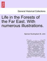 bokomslag Life in the Forests of the Far East. with Numerous Illustrations, Vol. II, Second Edition