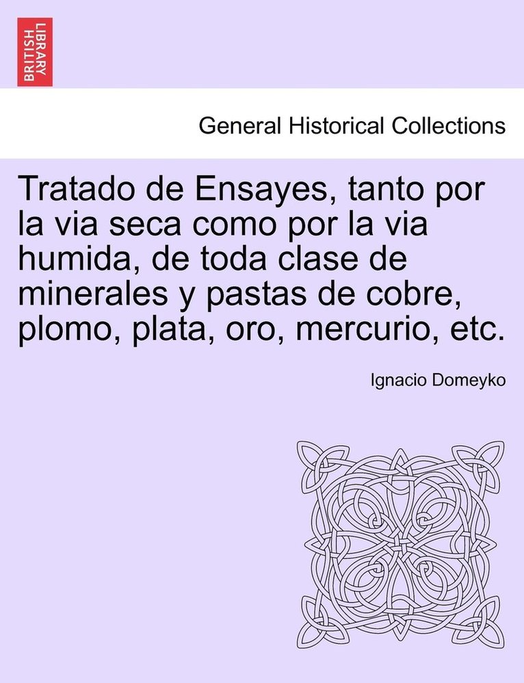 Ignacio Domeyko - Tratado de Ensayes, tanto por la via seca como por la via humida, de toda clase de minerales y pastas de cobre, plomo, plata, oro, mercurio, etc., Häftad