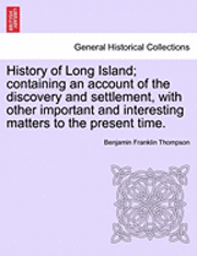 bokomslag History of Long Island; containing an account of the discovery and settlement, with other important and interesting matters to the present time.