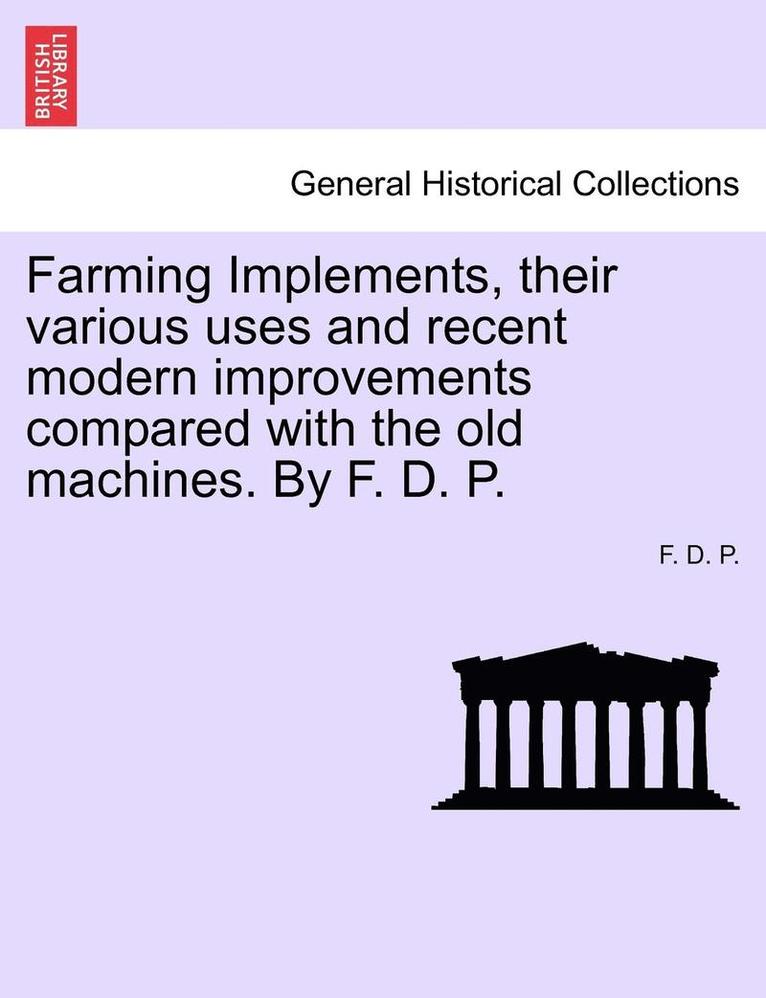 Farming Implements, Their Various Uses and Recent Modern Improvements 1