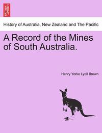 bokomslag A Record of the Mines of South Australia.