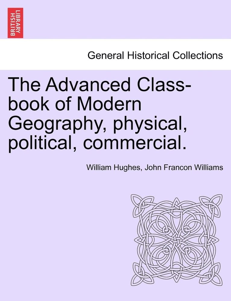 The Advanced Class-book of Modern Geography, physical, political, commercial. 1